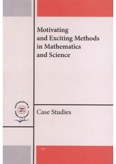 kniha Motivating and exciting methods in mathematics and science case studies, Palacký University 2009