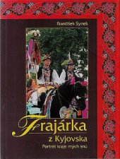 kniha Frajárka z Kyjovska Portrét kraje mých snů (kroje, lidová kultura), s.n. 2003