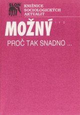 kniha Proč tak snadno-- některé rodinné důvody sametové revoluce : sociologický esej, Sociologické nakladatelství 1991