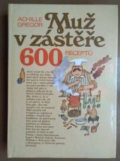 kniha Muž v zástěře, aneb, Literární kuchtění, čili, Faire sa cuisine littéraire 600 receptů, Avicenum 1988