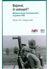 kniha Bojovat, či ustoupit? Možnosti obrany Československa na podzim 1938, Conditio humana 2019