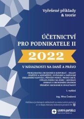 kniha Účetnictví pro podnikatele II. - Vyřešené příklady a teorie - problematika obchodních korporací - vklady peněžité a nepeněžité, zvyšování a snižování základního kapitálu, převody podílů, prodej akcií, výplata podílu na zisku, likvidace, operace s obchodním závodem, přeměny obchodních společností, Účetní portál 2022