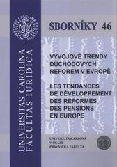 kniha Vývojové trendy důchodových reforem v Evropě = Les tendances de développement des réformes des pensions en Europe, Univerzita Karlova, Právnická fakulta 2010