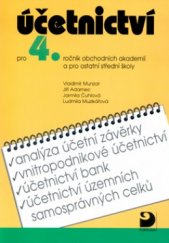 kniha Účetnictví pro 4. ročník obchodních akademií a pro ostatní střední školy analýza účetní závěrky, vnitropodnikové účetnictví, účetnictví bank, účetnictví územních samosprávních celků, Fortuna 2002