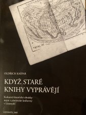 kniha Když staré knihy vyprávějí kulturně-historické obrázky nejen z piaristické knihovny v Litomyšli, Regionální muzeum v Litomyšli 2005