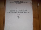 kniha Deutscher Wortschatz zum Konversationsunterricht 2. Teil Určeno pro posl. interního, dálkového a postgraduálního studia germanistiky filosof. fak. a pedagog. fak. Univ. Palackého., Univerzita Palackého 1973