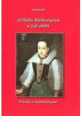 kniha Alžběta Báthoryová a její oběti pravda o čachtické paní, Knižní expres 2007