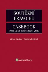 kniha Soutěžní právo EU - Casebook Rozsudky SDEU 2006-2020, Wolters Kluwer 2021