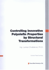 kniha Controlling innovative polyolefin properties by structural transformations = Řízení vlastností netradičních polyolefinů strukturními transformacemi : doctoral thesis summary, Tomas Bata University in Zlín 2012