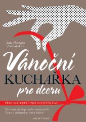 kniha Vánoční kuchařka pro dceru návod na přežití prvních samostatných Vánoc a zdokonalení všech dalších : přes 80 receptů, které vás hladce provedou adventem do nového letopočtu, Mrs. Wolf 2016