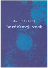 kniha Borůvkový vrch (verše z let 1956 až 1988), Montanex 2007