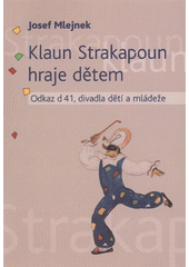 kniha Klaun Strakapoun hraje dětem odkaz d 41, divadla dětí a mládeže, Sdružení pro tvořivou dramatiku 2007
