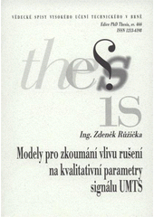 kniha Modely pro zkoumání vlivu rušení na kvalitativní parametry signálu UMTS = Models for investigation of interference influence to qualitative parameters of UMTS signal : zkrácená verze Ph.D. Thesis, Vysoké učení technické v Brně 2008