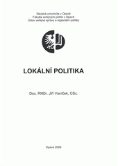 kniha Lokální politika distanční studijní opora, Slezská univerzita v Opavě, Fakulta veřejných politik v Opavě, Ústav veřejné správy a regionální politiky 2009