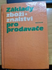 kniha Základy zbožíznalství pro prodavače Pro 1. ročník stř. odb. učilišť učební obor prodavač-prodavačka, operátor-operátorka skladování, Merkur 1984