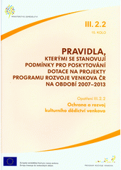 kniha Pravidla, kterými se stanovují podmínky pro poskytování dotace na projekty Programu rozvoje venkova ČR na období 2007-2013. Opatření III.2.2, 15. kolo, - Ochrana a rozvoj kulturního dědictví venkova, Ministerstvo zemědělství 2012