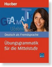 kniha Übungsgrammatik für die Mittelstufe Deutsch als Fremdsprach, Hueber 2009