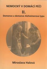 kniha Nemocný v domácí péči. II, - Demence a demence Alzheimerova typu : věnováno nemocným postižených [sic] demencí, zvláště pak demencí Alzheimerova typu a všem, kteří o ně pečují, VEF Enterprises 2010