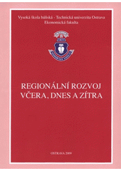 kniha Regionální rozvoj včera, dnes a zítra, VŠB - Technická univezita Ostrava 2009