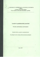 kniha Lesnictví a podnikatelské prostředí sborník referátů ze semináře s mezinárodní účastí = Forestry and Business Enviroment : proceedings from the workshop with international participation : zasedání Ekonomické komise Odboru lesního hospodářství ČAZV, 13.-14. května 2009, Jevíčko, Mendelova zemědělská a lesnická univerzita v Brně 2009