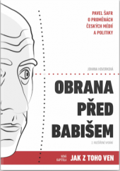 kniha Obrana před Babišem  Pavel Šafr o proměnách českých médií a politiky, Free Czech media 2020