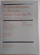 kniha Regesta Bohemiae et Moraviae aetatis Venceslai IV. (1378 dec.-1419 aug. 16.). Tomus I, - Fontes Archivi capituli metropolitani eccl. Pragensis. - Fasciculus VI. 1397-1398, Academia 1982