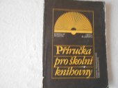 kniha Příručka pro školní knihovny Základní směrnice a met. pokyny pro budování, správu, vedení a činnost školních knihoven, SPN 1982