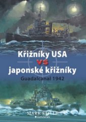 kniha Křižníky USA vs japonské křižníky Guadalcanal 1942, Grada 2010