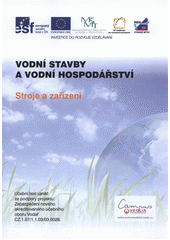 kniha Vodní stavby a vodní hospodářství. Stroje a zařízení : [učební text, Pro Vyšší odbornou školu stavební a Střední školu stavební Vysoké Mýto vydal Institut environmentálních služeb 2013