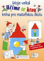 kniha Moje velká kniha pro mateřskou školu zábavné učení v mateřské škole, Svojtka & Co. 2008