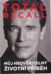 kniha Total Recall Můj neuvěřitelný životní příběh, XYZ 2013