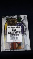 kniha Ako konzervovať zeleninu a mäso, Alfa 1980