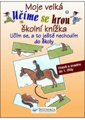 kniha Moje velká školní knížka učím se, a to ještě nechodím do školy, Svojtka & Co. 2010