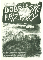 kniha Dobříšské přízraky Pověsti, báchorky a pohádky z hradu, zámku a podzámčí, P. Kadlec 2013