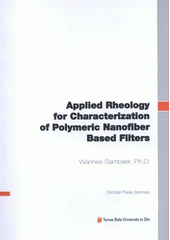 kniha Applied rheology for characterization of polymeric nanofiber based filters = Aplikovaná reologie pro charakterizaci polymerních nanovlákenných filtrů : doctoral thesis summary, Tomas Bata University in Zlín 2012