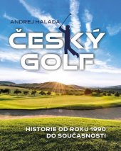 kniha Český golf Historie od roku 1990 do současnosti, Universum 2022