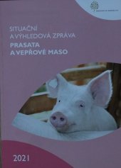 kniha Situační a výhledová zpráva prasata a vepřové maso  2021, Ministerstvo zemědělství 2021