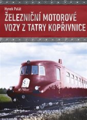 kniha Železniční motorové vozy z Tatry Kopřivnice, CPress 2017