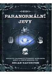 kniha Paranormální jevy odhalte tajemství čtenářů myšlenek, médií a ještě mnohem víc, Fortuna Libri 2011