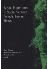 kniha Non-humans in social science: animals, spaces, things, Pavel Mervart 2011