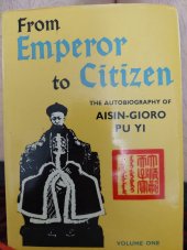 kniha From emperor to citizen  The  autobiography of  aisin-Gioro Pu yi, Foreign languages press 1986