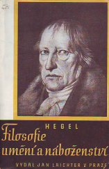 kniha Filosofie, umění a náboženství a jejich vztah k mravnosti a státu = [Philosophie, Kunst und Religion und ihr Verhältnis zu Sittlichkeit und Staat : výbor ze Sämtliche Werke], Jan Laichter 1943