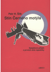 kniha Stín Černého motýla detektivní příběh z prvních dnů republiky, ARSCI 2008