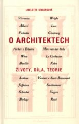 kniha O architektech životy, díla, teorie : Alberti, Berlage, Boullée a Ledoux, Le Corbusier, Fischer z Erlachu, Ginzburg, Kahn, Jefferson, Loos, Mies van der Rohe, Palladio, Rossi, Schinkel, Smithsonovi, Ungers, Venturi a Scott-Brownová, Vitruvius, Wren, Wright, Slovart 2004