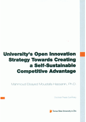 kniha University's open innovation strategy towards creating a self-sustainable competitive advantage = Strategie otevřené inovace univerzity pro vytvoření samo-udržitelné konkurenční výhody : doctoral thesis summary, Tomas Bata University in Zlín 2012