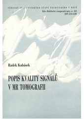 kniha Popis kvality signálů v MR tomografii = Signal quality description in MR tomography : teze habilitační práce v oboru Teoretická elektrotechnika, VUTIUM 2013