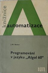 kniha Programování v jazyku "Algol 60" Určeno pro programátory matem. strojů, prac. v prům. a ve výzkumu, posl. vys. škol, SNTL 1963