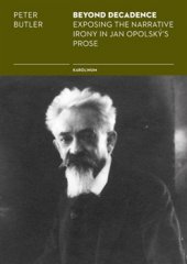 kniha Beyond Decadence Exposing the Narrative Irony in Jan Opolský's Prose, Karolinum  2015