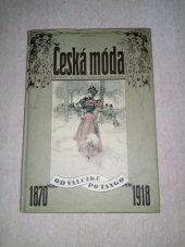 kniha Česká móda od valčíku po tango : 1870-1914., Uměleckoprůmyslové museum v Praze 1994