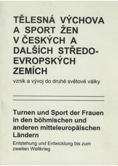 kniha Tělesná výchova a sport žen v českých a dalších středoevropských zemích vznik a vývoj do druhé světové války = Turnen und Sport der Frauen in den böhmischen und anderen mitteleuropäischen Ländern : Entstehung und Entwicklung bis zum zweiten Weltkrieg, Národní muzeum 2003